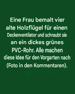 Eine Frau bemalt vier alte Holzflügel für einen Deckenventilator und schraubt sie an ein dickes grünes PVC-Rohr. Alle machen diese Idee für ihren Vorgarten nach.