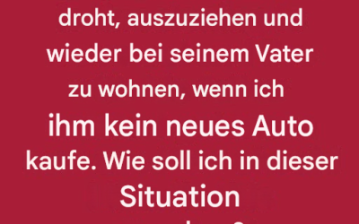 Mein Sohn sagt, er zieht aus, wenn ich ihm kein neues Auto kaufe.