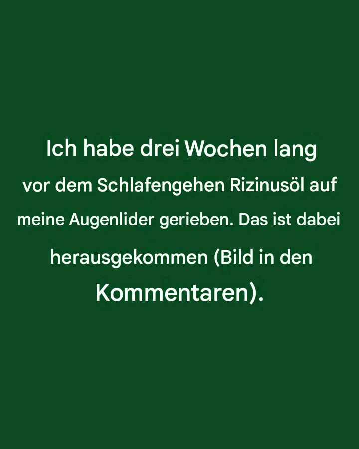 Ich habe drei Wochen lang vor dem Schlafengehen Rizinusöl auf meine Augenlider gerieben. Folgendes ist passiert.
