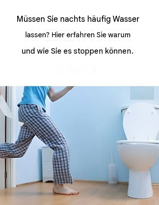 Müssen Sie nachts häufig Wasser lassen? Hier erfahren Sie die Gründe und was Sie dagegen tun können.